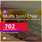 MUITO BOM!!! Seleção de Passagens para o <strong>CHILE: Antofagasta, Arica, Balmaceda, Calama, Castro, Concepción, Copiapo, Iquique, La Serena, Puerto Montt, Punta Arenas, Santiago, Valdivia</strong>! A partir de R$ 702, ida e volta, c/ taxas!