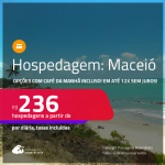 Hospedagem em <strong>MACEIÓ</strong>! A partir de R$ 236, por dia, em quarto duplo! Opções com CAFÉ DA MANHÃ incluso! Em até 12x SEM JUROS!