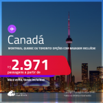 Passagens para o <strong>CANADÁ: Montreal, Quebec ou Toronto</strong>! A partir de R$ 2.971, ida e volta, c/ taxas! Em até 6x SEM JUROS! Opções com BAGAGEM INCLUÍDA!