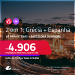 Passagens 2 em 1 – <strong>GRÉCIA: Atenas + ESPANHA: Barcelona ou Madri</strong>! A partir de R$ 4.906, todos os trechos, c/ taxas! Datas até Novembro/24!