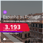 Passagens para a <strong>ESPANHA ou PORTUGAL! Vá para Barcelona, Madri, Lisboa ou Porto</strong>! A partir de R$ 3.193, ida e volta, c/ taxas! Em até 8x SEM JUROS!