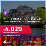 Passagens para a<strong> PRIMAVERA</strong> em <strong>AMSTERDAM</strong>! A partir de R$ 4.029, ida e volta, c/ taxas! Em até 8x SEM JUROS!