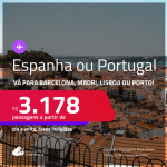 Passagens para <strong>ESPANHA ou PORTUGAL! Vá para Barcelona, Madri, Lisboa ou Porto</strong>! A partir de R$ 3.178, ida e volta, c/ taxas! Em até 8x SEM JUROS!