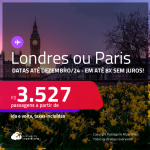 Passagens para <strong>LONDRES ou PARIS</strong>! A partir de R$ 3.527, ida e volta, c/ taxas! Em até 8x SEM JUROS! Datas até Dezembro/24!