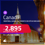 Passagens para o <strong>CANADÁ: Montreal, Quebec ou Toronto</strong>! A partir de R$ 2.895, ida e volta, c/ taxas! Em até 6x SEM JUROS!