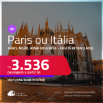 Passagens para <strong>PARIS ou ITÁLIA: Milão, Roma ou Veneza</strong>! A partir de R$ 3.536, ida e volta, c/ taxas! Em até 8x SEM JUROS! Datas até Dezembro/24!