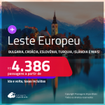 Passagens para o <strong>LESTE EUROPEU: Bulgaria, Croácia, Eslovênia, Estonia, Hungria, Islândia, Polônia, República Tcheca, Romênia ou Turquia! </strong>A partir de R$ 4.386, ida e volta, c/ taxas!