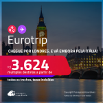 Eurotrip! Chegue por <strong>Londres</strong>, e vá embora pela <strong>ITÁLIA</strong>:  <strong>Florença, Milão, Roma ou Veneza</strong>! A partir de R$ 3.624, todos os trechos, c/ taxas! Em até 6x SEM JUROS!