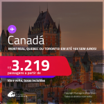 Passagens para o <strong>CANADÁ: Montreal, Quebec ou Toronto</strong>! A partir de R$ 3.219, ida e volta, c/ taxas! Em até 10x SEM JUROS!