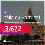 Passagens para <strong>ITÁLIA ou PORTUGAL! Vá para Bologna, Florença, Milão, Nápoles, Roma, Turim, Veneza, Faro, Lisboa ou Porto</strong>! A partir de R$ 3.672, ida e volta, c/ taxas! Em até 10x SEM JUROS!