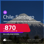 Passagens para o <strong>CHILE: Santiago</strong>! Datas para viajar inclusive no Inverno! A partir de R$ 870, ida e volta, c/ taxas!