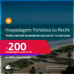 Hospedagem em <strong>FORTALEZA ou RECIFE</strong>! A partir de R$ 200, por dia, em quarto duplo! Opções com CAFÉ DA MANHÃ incluso! Em até 12x SEM JUROS!