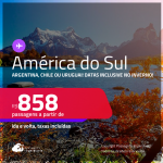 Passagens para a <strong>AMÉRICA DO SUL: Argentina, Chile ou Uruguai! </strong>A partir de R$ 858, ida e volta, c/ taxas! Datas até Novembro/24, inclusive no Inverno!