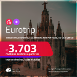 Eurotrip! Chegue pela <strong>ESPANHA</strong>: <strong>Barcelona ou Madri, </strong> e vá embora por <strong>PORTUGAL: Lisboa ou Porto, ou vice-versa! </strong>A partir de R$ 3.703, todos os trechos, c/ taxas!