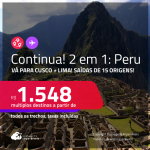 Continua!!! Passagens 2 em 1 – <strong>PERU: Cusco + Lima</strong>! A partir de R$ 1.548, todos os trechos, c/ taxas!