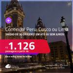 Continua!!! Passagens para o <strong>PERU: Cusco ou Lima</strong>! A partir de R$ 1.126, ida e volta, c/ taxas!