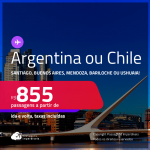 Passagens para o <strong>CHILE: Santiago ou ARGENTINA: Buenos Aires, Mendoza, Bariloche ou Ushuaia! </strong>A partir de R$ 855, ida e volta, c/ taxas!