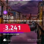 Passagens para a <strong>ITÁLIA: Milão, Roma ou Veneza</strong>! A partir de R$ 3.241, ida e volta, c/ taxas! Em até 10x SEM JUROS!