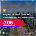 Hospedagem em <strong>FORTALEZA ou RECIFE</strong>! A partir de R$ 206, por dia, em quarto duplo! Opções com CAFÉ DA MANHÃ incluso! Em até 6x SEM JUROS!