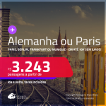 Passagens para <strong>PARIS </strong>ou <strong>ALEMANHA: Berlim, Frankfurt ou Munique! </strong>A partir de R$ 3.243, ida e volta, c/ taxas! Em até 10x SEM JUROS! Datas até Dezembro/24!