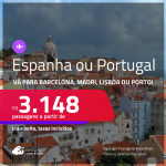 Passagens para a <strong>ESPANHA ou PORTUGAL! Vá para Barcelona, Madri,  Lisboa ou Porto</strong>! A partir de R$ 3.148, ida e volta, c/ taxas! Em até 10x SEM JUROS! Datas até Dezembro/24!