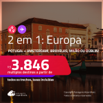 Passagens 2 em 1 – <strong>PORTUGAL: Lisboa ou Porto + AMSTERDAM, BRUXELAS, DUBLIN ou MILÃO</strong>! A partir de R$ 3.846, todos os trechos, c/ taxas! Em até 8x SEM JUROS!