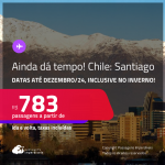 AINDA DÁ TEMPO! Passagens para o <strong>CHILE: Santiago</strong>! A partir de R$ 783, ida e volta, c/ taxas! Em até 3x SEM JUROS! Datas até Dezembro/24, inclusive no Inverno!