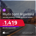 MUITO BOM!!! Passagens para <strong>ARGENTINA: Bariloche, Mendoza ou Ushuaia</strong>! A partir de R$ 1.419, ida e volta, c/ taxas! Em até 3x SEM JUROS! Datas até Dezembro/24, inclusive no Inverno!