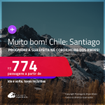 MUITO BOM!!! Programe a sua visita na Cordilheira dos Andes! Passagens para o <strong>CHILE: Santiago</strong>! A partir de R$ 774, ida e volta, c/ taxas!