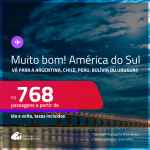 MUITO BOM!!! Passagens para a <strong>AMÉRICA DO SUL: Argentina, Chile, Peru, Bolívia ou Uruguai!</strong> ! A partir de R$ 768, ida e volta, c/ taxas! Em até 3x  SEM JUROS! Datas até Dezembro/24, inclusive no inverno!