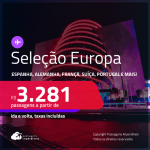 Seleção de Passagens para a <strong>EUROPA: Alemanha, Espanha, França, Holanda, Inglaterra, Irlanda, Itália, Portugal ou Suíça!</strong> A partir de R$ 3.281, ida e volta, c/ taxas! Em até 10x SEM JUROS!