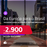 Da <strong>EUROPA </strong>para o <strong>BRASIL</strong>!!! Passagens saindo da <strong>EUROPA </strong>para 12 opções de destinos brasileiros! A partir de R$ 2.900, ida e volta, c/ taxas! Em até 8x SEM JUROS!