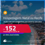 Hospedagem em <strong>NATAL ou RECIFE</strong>! A partir de R$ 152, por dia, em quarto duplo! Opções com CAFÉ DA MANHÃ incluso! Em até 6x SEM JUROS!