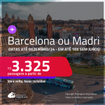 Passagens para <strong>BARCELONA ou MADRI</strong>! A partir de R$ 3.325, ida e volta, c/ taxas! Em até 10x SEM JUROS! Datas até Dezembro/24!