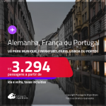 Passagens para a <strong>ALEMANHA, FRANÇA ou PORTUGAL</strong>! <strong>Vá para Munique, Frankfurt, Paris, Lisboa ou Porto! </strong>A partir de R$ 3.294, ida e volta, c/ taxas! Em até 10x SEM JUROS!