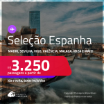 Seleção de Passagens para <strong>ESPANHA: Barcelona, Bilbao, Ibiza, Madri, Malaga, Santiago de Compostela, Sevilha, Valência ou Vigo</strong>! A partir de R$ 3.250, ida e volta, c/ taxas! Em até 10x SEM JUROS!