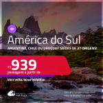 Passagens para a <strong>AMÉRICA DO SUL: Argentina, Chile ou Uruguai!</strong> A partir de R$ 939, ida e volta, c/ taxas!