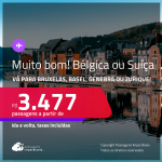 MUITO BOM!!! Passagens para a <strong>BÉLGICA ou SUÍÇA! Vá para Bruxelas, Basel, Genebra ou Zurique</strong>! A partir de R$ 3.477, ida e volta, c/ taxas! Em até 10x SEM JUROS!