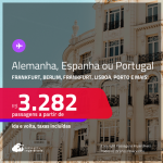 Passagens para a <strong>ALEMANHA, ESPANHA ou PORTUGAL</strong>! A partir de R$ 3.282, ida e volta, c/ taxas! Em até 10x SEM JUROS!