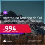 INVERNO na <strong>AMÉRICA DO SUL!</strong> Passagens para a <strong>Argentina, Bolívia, Chile, Colômbia, Peru ou Uruguai! </strong>A partir de R$ 994, ida e volta, c/ taxas!