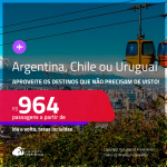 Aproveite os destinos que não precisam de Visto! Passagens para a <strong>ARGENTINA, CHILE ou URUGUAI</strong>! A partir de R$ 964, ida e volta, c/ taxas! Datas até Dezembro/24, inclusive no Inverno!