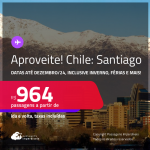 Passagens para o  <strong>CHILE: Santiago</strong>! A partir de R$ 964, ida e volta, c/ taxas! Datas até Dezembro/24, inclusive no Inverno, Férias e muito mais!