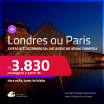 Passagens para <strong>LONDRES ou PARIS</strong>! A partir de R$ 3.830, ida e volta, c/ taxas! Em até 10x SEM JUROS! Datas até Dezembro/24, inclusive no Verão Europeu!