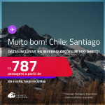 MUITO BOM!!! Passagens para o <strong>CHILE: Santiago</strong>! A partir de R$ 787, ida e volta, c/ taxas! Em até 3x SEM JUROS! Opções de VOO DIRETO! Datas até Dezembro/24, inclusive no Inverno!