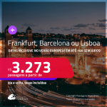 Passagens para <strong>BARCELONA, FRANKFURT ou LISBOA</strong>! A partir de R$ 3.273, ida e volta, c/ taxas! Em até 10x SEM JUROS!