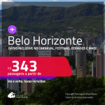 Passagens para <strong>BELO HORIZONTE</strong>! Datas inclusive no Carnaval, Festivais, Feriados e mais! A partir de R$ 343, ida e volta, c/ taxas! Em até 10x SEM JUROS!