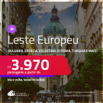 Passagens para o <strong>LESTE EUROPEU: Bulgaria, Croácia, Eslovênia, Estonia, Hungria, Islândia, Polônia, República Tcheca, Romênia ou Turquia! </strong>A partir de R$ 3.970, ida e volta, c/ taxas!