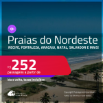 Passagens para as <strong>PRAIAS DO NORDESTE: Aracaju, Fortaleza, Ilhéus, João Pessoa, Maceió, Natal, Porto Seguro, Recife, Salvador ou São Luís</strong>! Valores a partir de R$ 252, ida e volta! Datas até Dezembro/24, Inclusive no Verão!