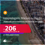 Hospedagem em <strong>MACEIÓ ou RECIFE</strong>! A partir de R$ 206, por dia, em quarto duplo! Opções com CAFÉ DA MANHÃ incluso! Em até 6x SEM JUROS!