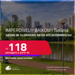 IMPERDÍVEL!!! BAIXOU!!! Passagens para <strong>GOIÂNIA</strong>! A partir de R$ 118, ida e volta, c/ taxas! Datas até Dezembro/24!